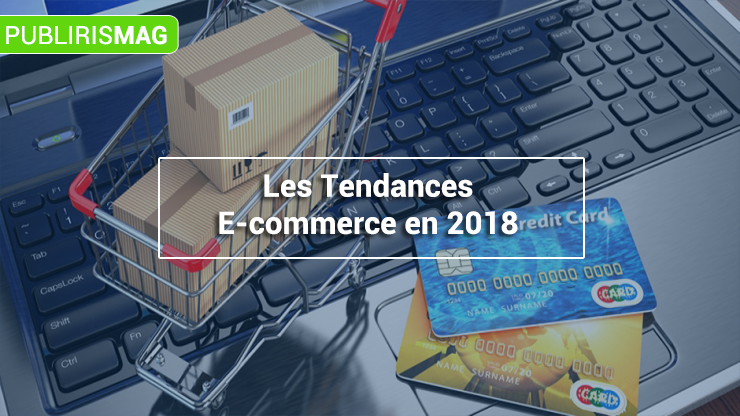 Les tendances e-commerce 2018